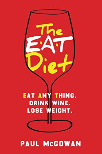 The EAT Diet: Eat anything. Drink wine. Lose weight.