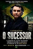 O SUCESSOR: A Jornada de Flávio Bolsonaro contra o sistema, a justiça e a promessa de um novo Brasil (O LEGADO DO MITO) (Portuguese Edition)