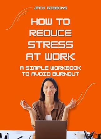 How to Reduce Stress at Work: A Simple Workbook to Avoid Burnout eBook ...