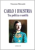 Carlo I D Austria Tra Politica E Sanità - 2