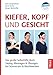 Kiefer, Kopf und Gesicht: Das große Selbsthilfe-Buch. Taping, Massagen & Übungen bei Schmerzen & Beschwerden