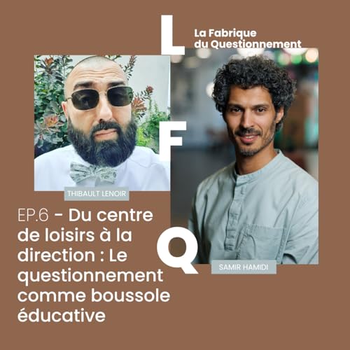 LFQ EP 6 - Du centre de loisirs &agrave; la direction : Le questionnement comme boussole &eacute;ducative