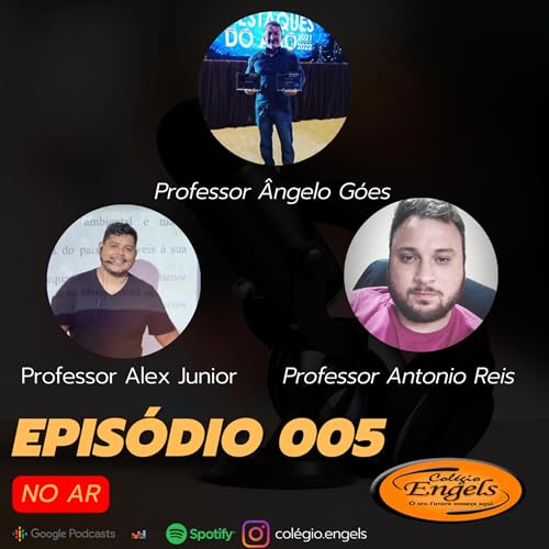 Professor &Acirc;ngelo G&oacute;es + Professor Alex J&uacute;nior + Professor Antonio Reis - Podcast Engels #005