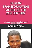 HUMAN TRANSFORMATION MODEL OF THE 21st CENTURY: A Guide to Success and Personal Development B08DC1ZCRQ Book Cover