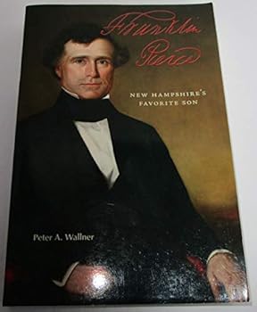 Franklin Pierce: New Hampshire's Favorite Son - Book #1 of the Franklin Pierce