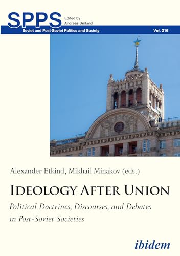 Ideology After Union: Political Doctrines, Discourses, and Debates in Post-Soviet Societies (Soviet and Post-Soviet Politics and Society Book 216) (English Edition)
