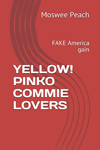 YELLOW! PINKO COMMIE LOVERS: FAKE America gain