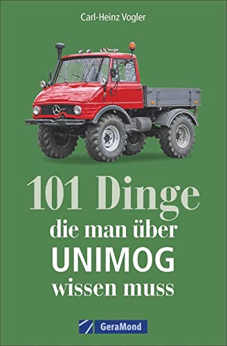 Handbuch Unimog: 101 Dinge, die man zum UNIMOG wissen muss. Kuriose und interessante Fakten. Informative und amüsante Besonderheiten und Geheimnisse ... und Geheimnisse des universalen Motor-Geräts.
