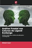 Análise Frontal nas Colunas de Ligand-Exchange: Análise isotérmica, cinética de adsorção e cromatografia 6205297019 Book Cover