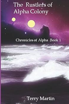 The Rustlers of Alpha Colony: Book One of the Chronicles of Alpha Colony