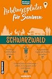 Lieblingsplätze für Senioren - Schwarzwald: Aktual. Neuausgabe 2026