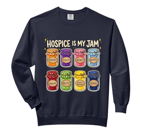 Hospice Is My Jam Colorful Jars Palliative Nurse Comfort Colors Adult Sweatshirt