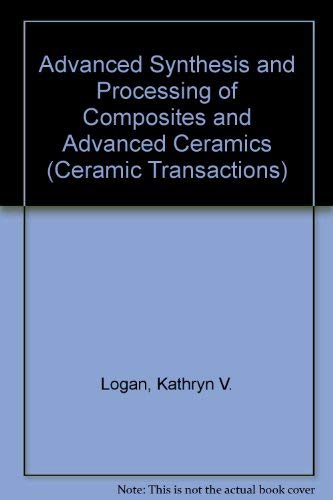 Advanced Synthesis and Processing of Composites and Advanced Ceramics (Ceramic Transactions)