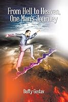 From Hell to Heaven, One Man's Journey 150490494X Book Cover