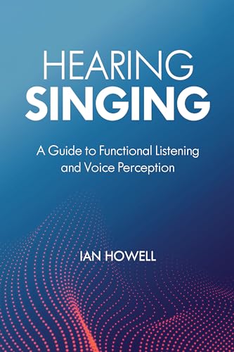 Hearing Singing: A Guide To Functional Listening And Voice Perception