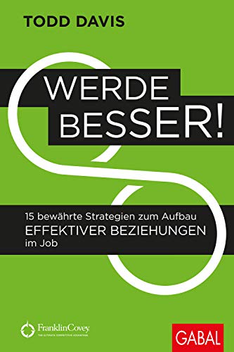 Werde besser!: 15 bewährte Strategien zum Aufbau effektiver Beziehungen im Job (Dein Business)