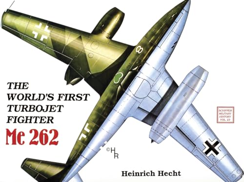 The World's First Turbojet Fighter - Messerschmitt Me 262 (Schiffer Military History, 23)