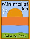 Minimalist Art Coloring Book: 50+ Simple Coloring Pages For Seniors, Adults, & Teens | Geometric Shapes, Abstract Line Arts, Boho & Aesthetic Designs ... & Relaxation (Minimalist Boho Coloring Books)