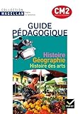  Histoire Géographie Histoire des arts CM2: Guide pédagogique, programmes 2008