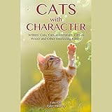 Cats with Character: Writer's Cats, Cats in Literature, Cats in Power and Other Interesting Kitties