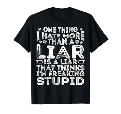 One Thing I Hate More Than A Liar is A Liar Funny Quote T-Shirt