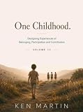 One Childhood. Volume 3: Designing Experiences of Belonging, Participation and Contribution