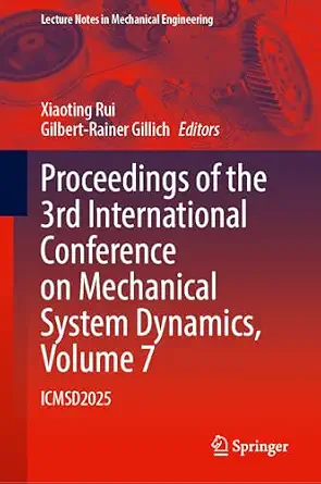 Proceedings of the 3rd International Conference on Mechanical System Dynamics, Volume 7: ICMSD2025 Proceedings of the 3rd International Conference on Mechanical System Dynamics, Volume 7: ICMSD2025 book cover