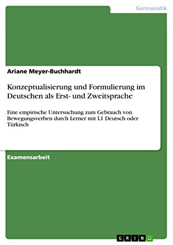 Konzeptualisierung und Formulierung im Deutschen als Erst- und Zweitsprache: Eine empirische Untersuchung zum Gebrauch von Bewegungsverben durch Lerner mit L1 Deutsch oder Türkisch (German Edition)