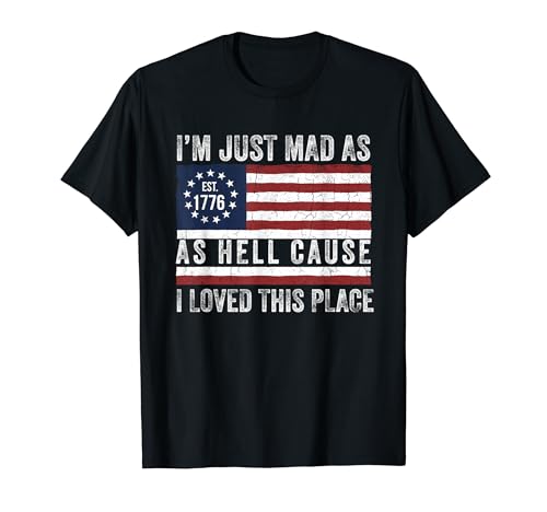 I Just Mad As Hell Cause I Love This Place 1776 7��4�� T�V���c