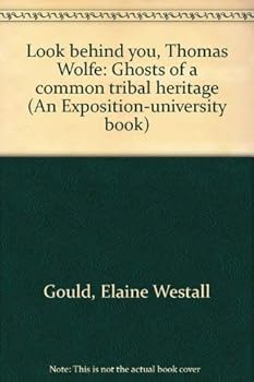 Look behind you, Thomas Wolfe: Ghosts of a common tribal heritage (An Exposition-university book)