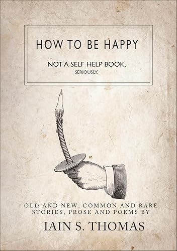 How to Be Happy: Old and New, Common and Rare Stories, Prose and Poems