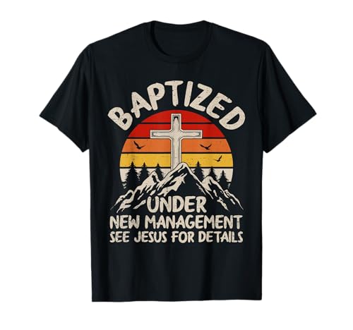 Baptized Under New Management See Jesus Baptism Christian T-Shirt
