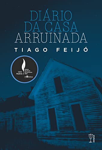 Diário da Casa Arruinada - Feijó, Tiago