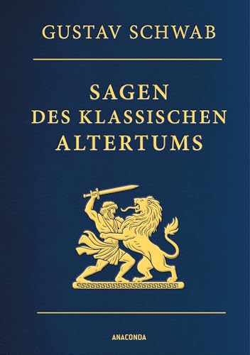 Sagen des klassischen Altertums - Vollständige Ausgabe: Gebunden in Cabra-Leder mit Goldprägung, mit zahlreichen Illustrationen (Cabra-Leder-Reihe, Band 34)