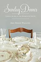 Sunday Dinner: Coming of Age in the Segregated South 1512006602 Book Cover