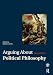 Arguing About Political Philosophy (Arguing About Philosophy)