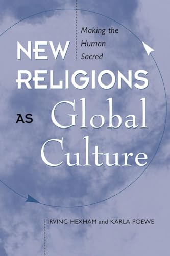 New Religions As Global Cultures: Making The Human Sacred (Explorations; Contemporary Perspectives on Religion)