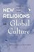 New Religions As Global Cultures: Making The Human Sacred (Explorations. Contemporary Perspectives on Religion)