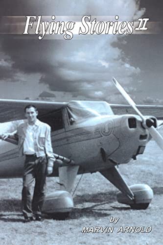 FLYING STORIES II How I Came To Be A Pilot And Engineer And What Happened After That