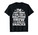 I'm Just Here for The Halftime Show and Snacks Funny Bowl T-Shirt