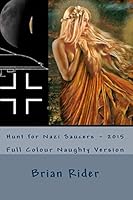 Hunt for Nazi Saucers - 2015: Full Colour Naughty Version 151148070X Book Cover