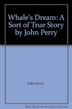 Paperback Whale's Dream: A Sort of True Story by John Perry Book