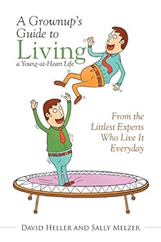 Paperback A Grownup's Guide to Living a Young-at-Heart Life: From the Littlest Experts Who Live It Everyday Book