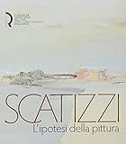 scatizzi  Scatizzi. L\'ipotesi della pittura. Ediz. illustrata