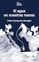 El agua en nuestras manos (Spanish Edition) 6071682185 Book Cover