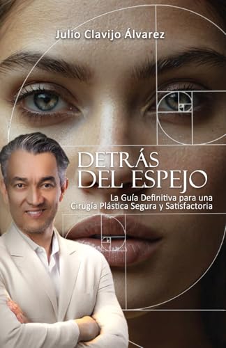 Detrás del Espejo: La Guía Definitiva para una Cirugía Plástica Segura y Satisfactoria (Spanish Edition)