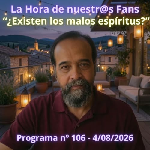 "&iquest;Existen los malos esp&iacute;ritus?" La Hora de Nuestr@s Fans - Programa n&ordm;106 - 4/08/2026 - Episodio exclusivo para mecenas