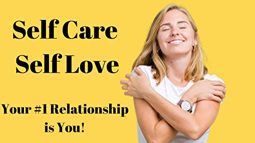 Self Care, Self Love. The #1 Relationship is you