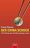 Der China-Schock: Wie Peking sich die Welt gefügig macht - Frank Sieren