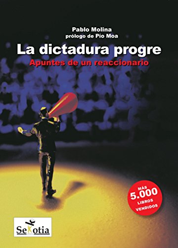 La dictadura progre: Apuntes de un reaccionario (Spanish Edition)